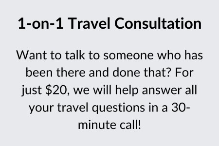 1-on-1 Travel Consultation - Want to talk to someone who has been there and done that? For just $20, we will help answer all your travel questions in a 30-minute call!